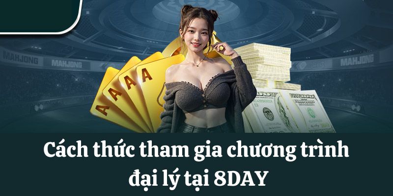 Cách thức tham gia chương trình đại lý tại 8DAY