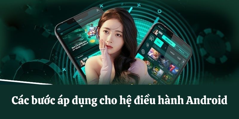 Các bước áp dụng cho hệ điều hành Android